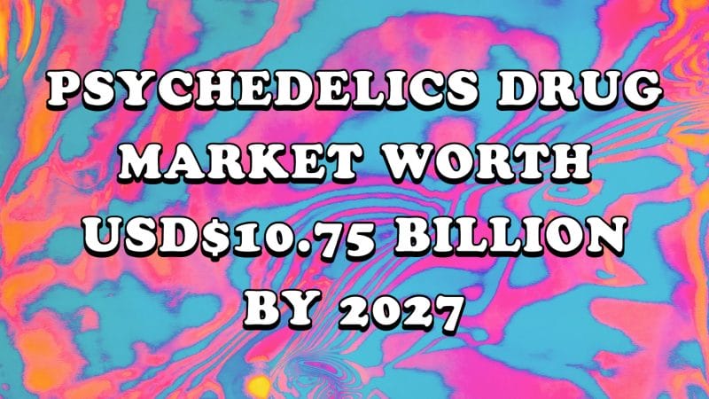 The psychedelics drug market is estimated to reach USD$10.75 billion by 2027.