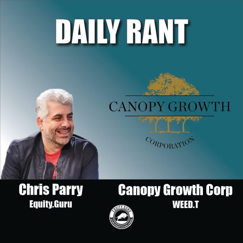Canopy Growth Corporation (WEED.T) - Chris Parry's Daily Rant Video