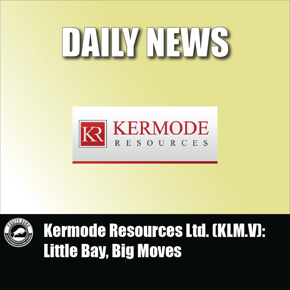 Kermode Resources Ltd. (KLM.V) Little Bay, Big Moves