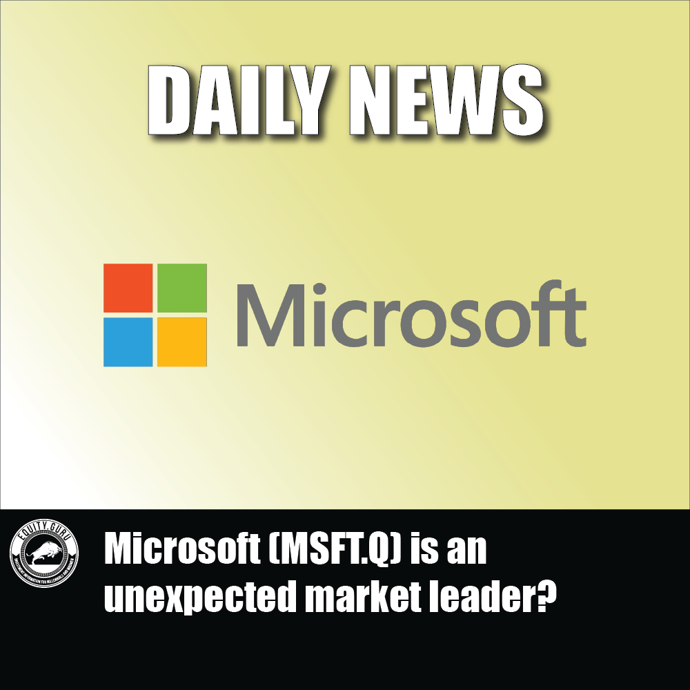 Microsoft (MSFT.Q) is an unexpected market leader