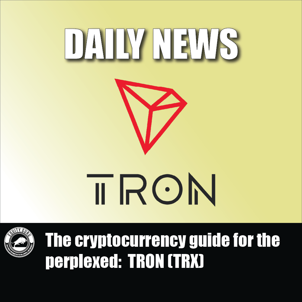 The cryptocurrency guide for the perplexed TRON (TRX)