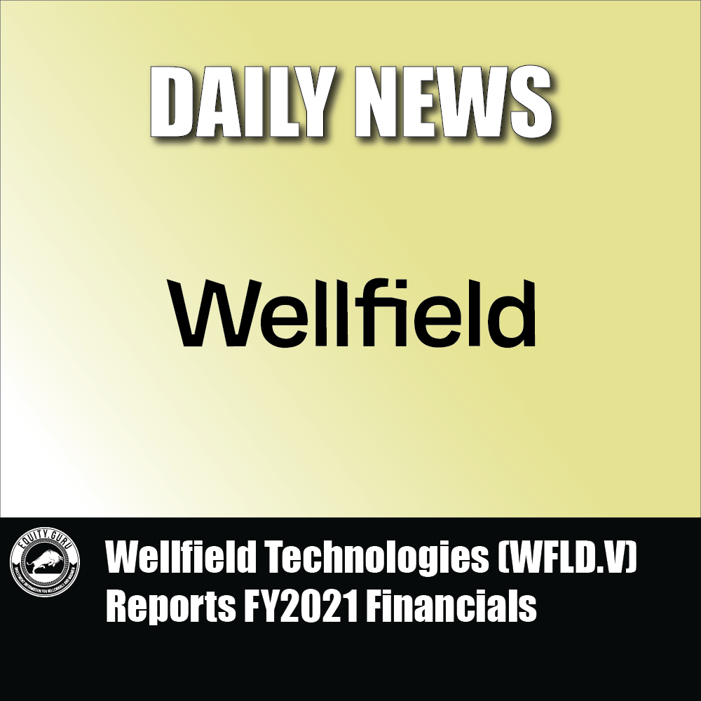 Wellfield Technologies (WFLD.V) Reports FY2021 Financials