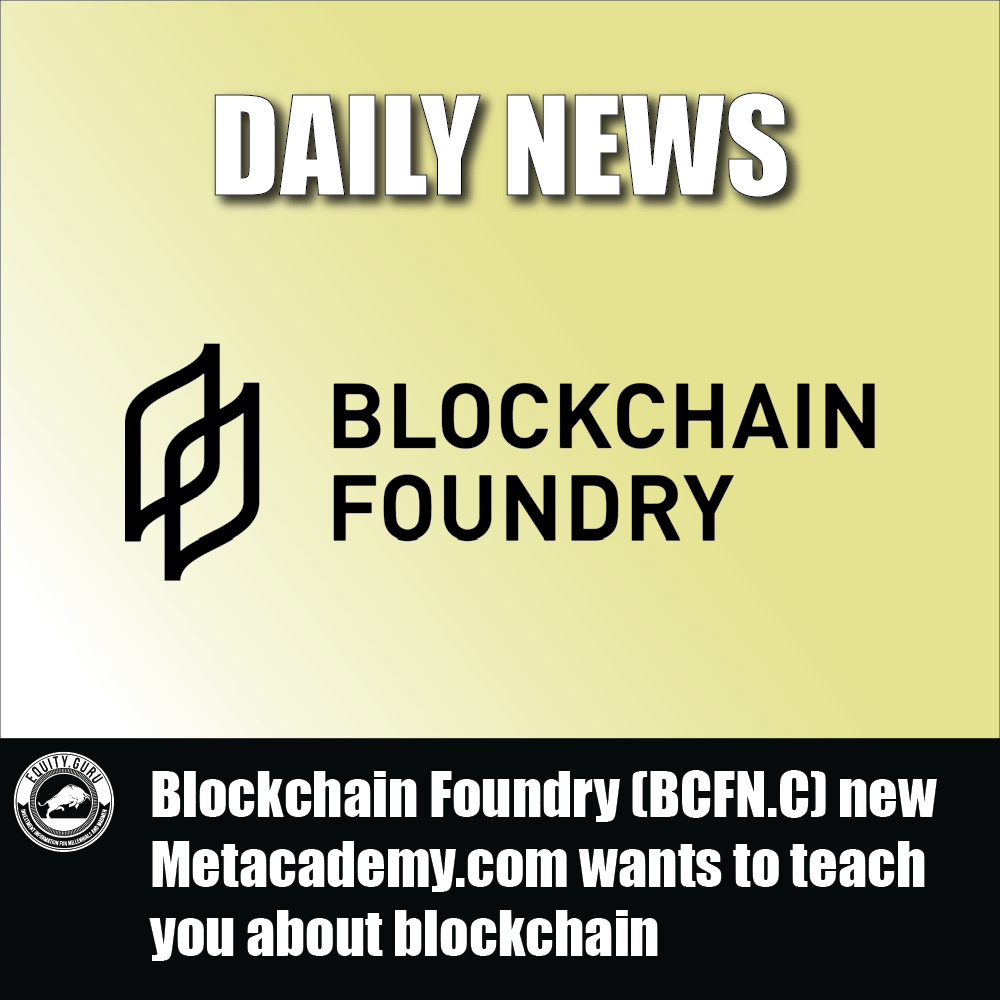 Blockchain Foundry (BCFN.C) new Metacademy.com wants to teach you about blockchain