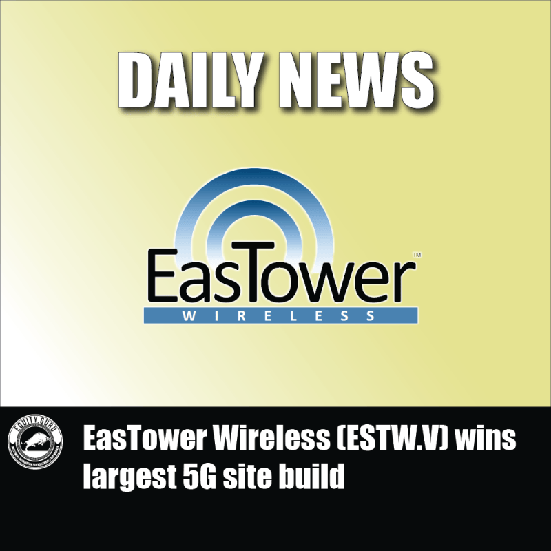 EasTower Wireless (ESTW.V) wins largest 5G site build