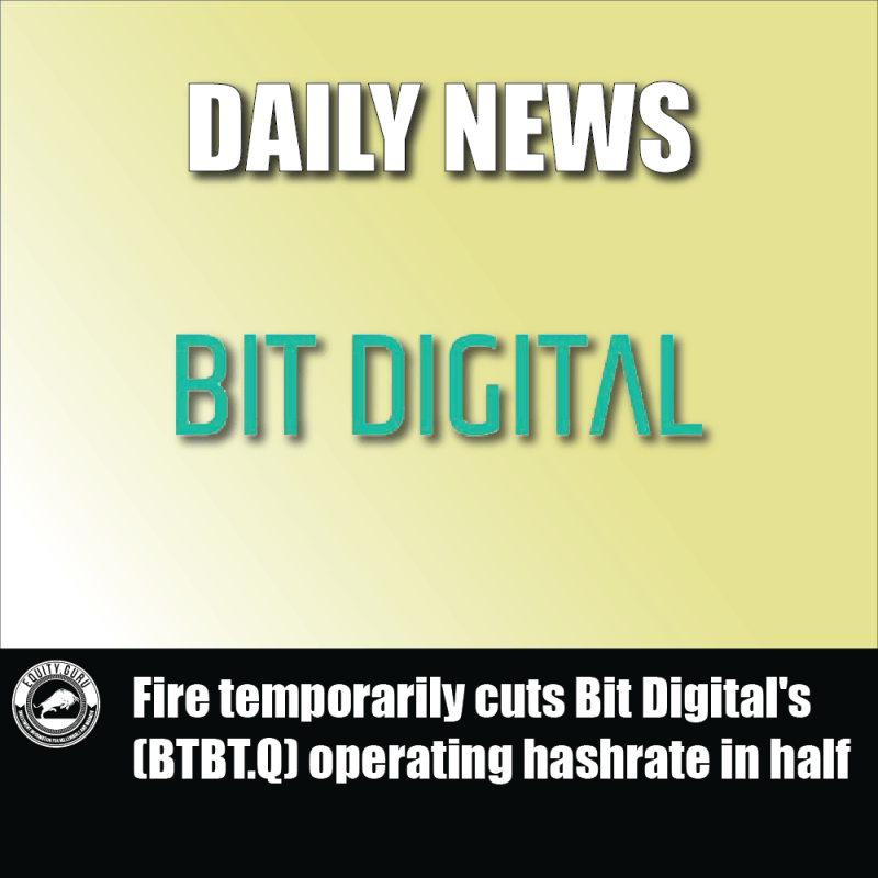 Fire temporarily cuts Bit Digital's (BTBT.Q) operating hashrate in half
