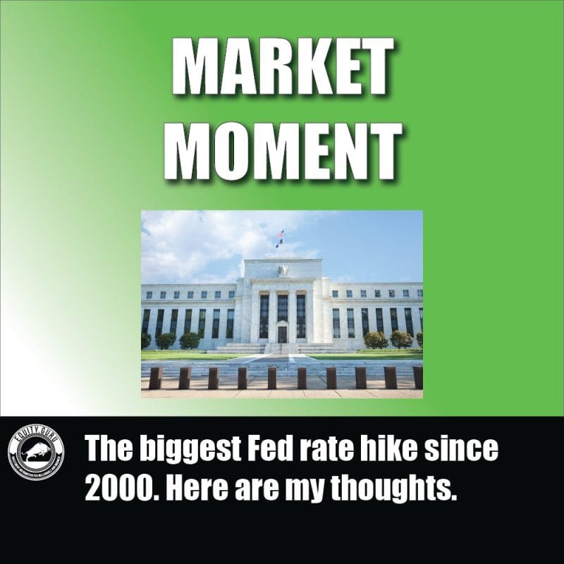 The biggest Fed rate hike since 2000. Here are my thoughts.