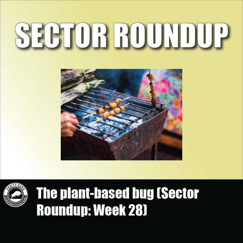 The plant-based bug (Sector Roundup Week 28)