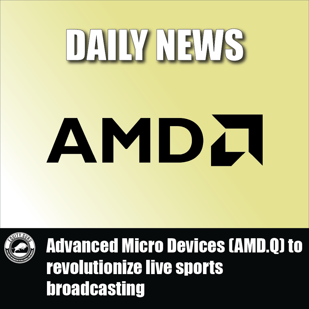 Advanced Micro Devices (AMD.Q) to revolutionize live sports broadcasting