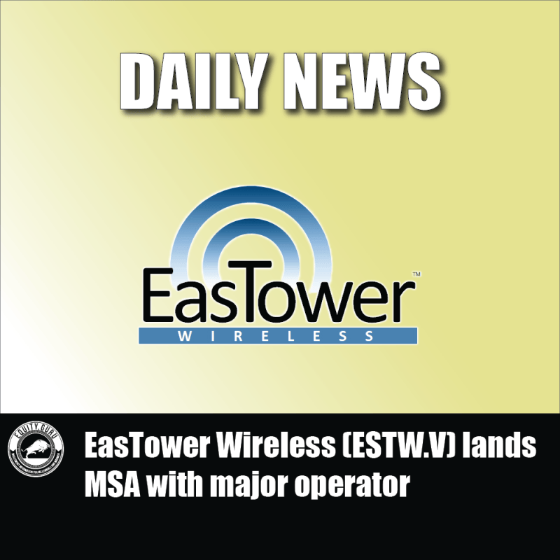 EasTower Wireless (ESTW.V) lands MSA with major operator