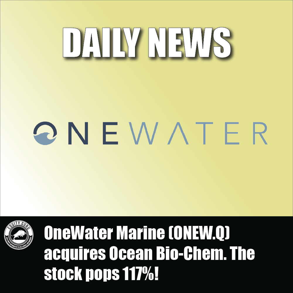 OneWater Marine (ONEW.Q) acquires Ocean Bio-Chem. The stock pops 117%!