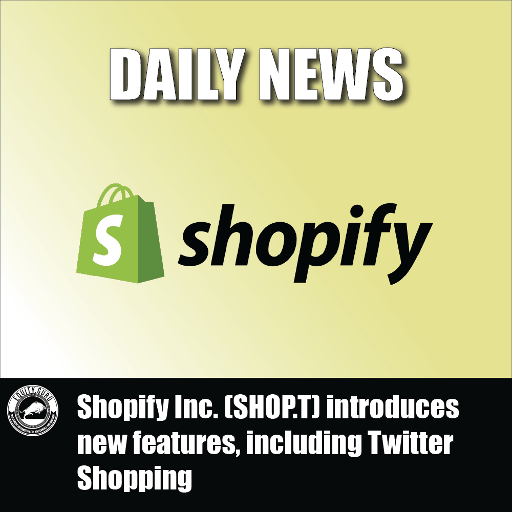 Shopify Inc. (SHOP.T) introduces new features, including Twitter Shopping