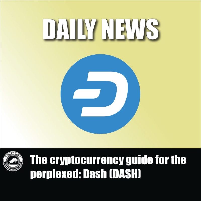 The cryptocurrency guide for the perplexed Dash (DASH)