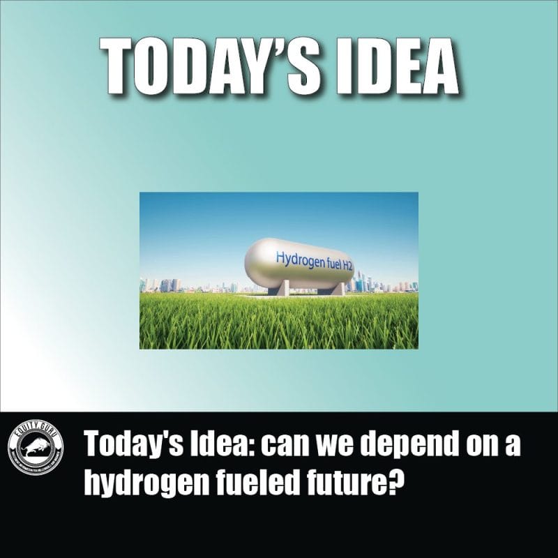 Today's Idea can we depend on a hydrogen fueled future