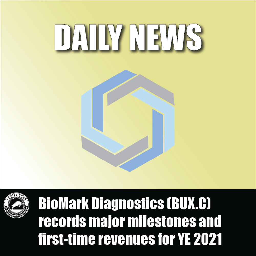 BioMark Diagnostics (BUX.C) records major milestones and first-time revenues for YE 2021