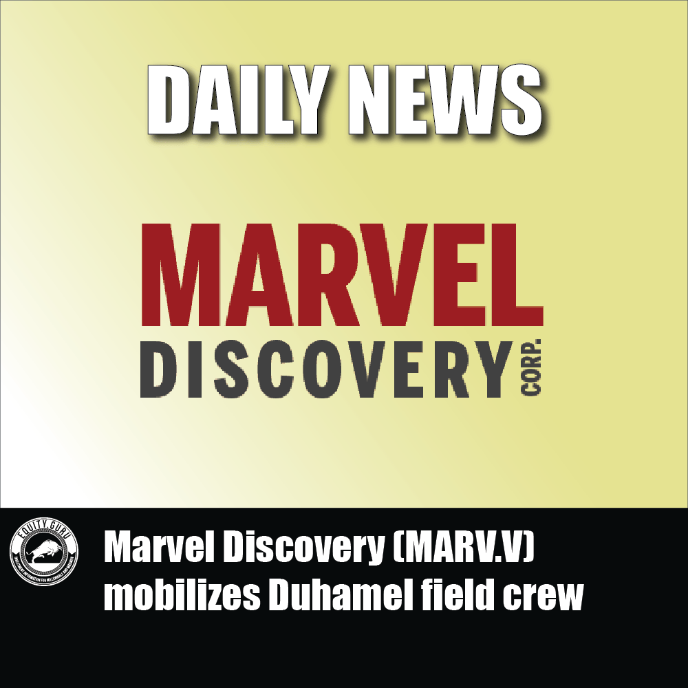 Marvel Discovery (MARV.V) mobilizes Duhamel field crew