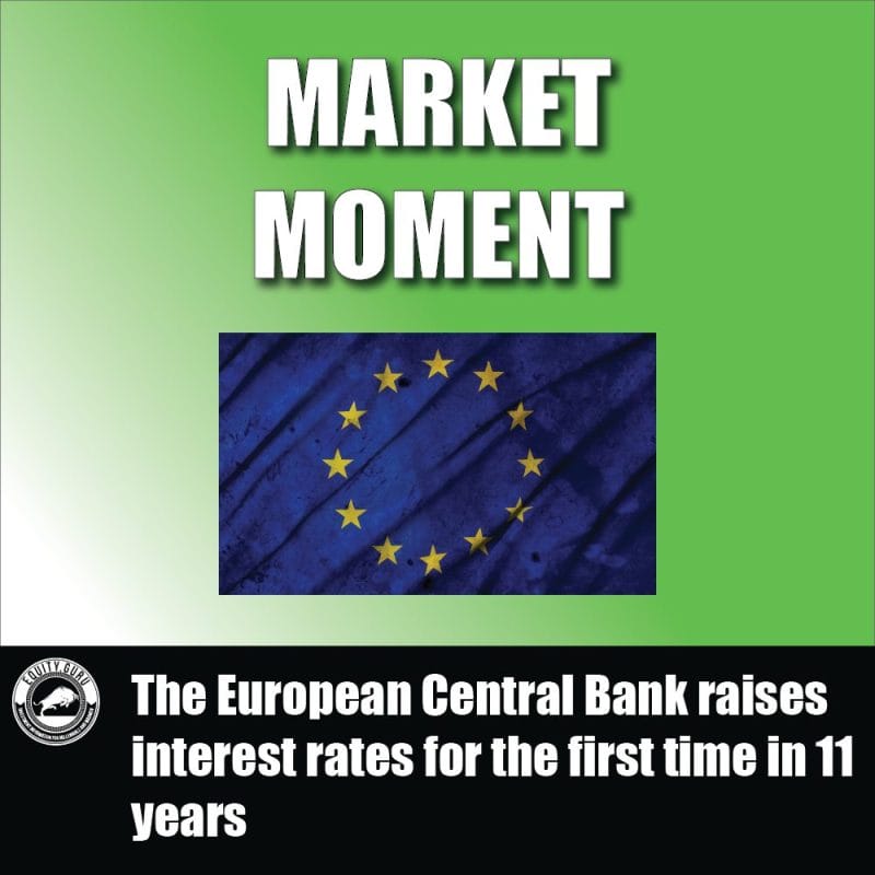 The European Central Bank raises interest rates for the first time in 11 years
