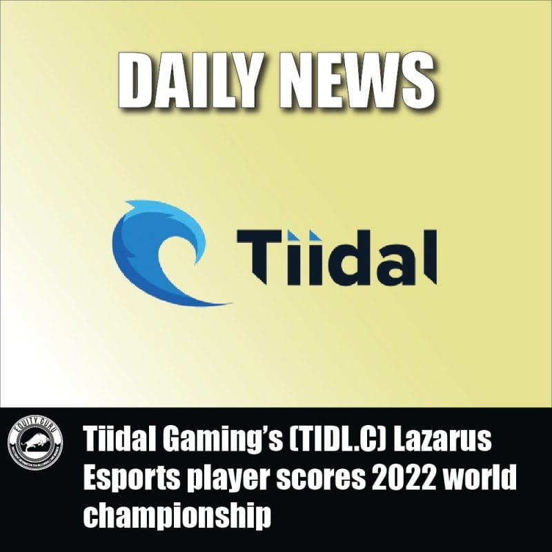 Tiidal Gaming’s (TIDL.C) Lazarus Esports player scores 2022 world championship
