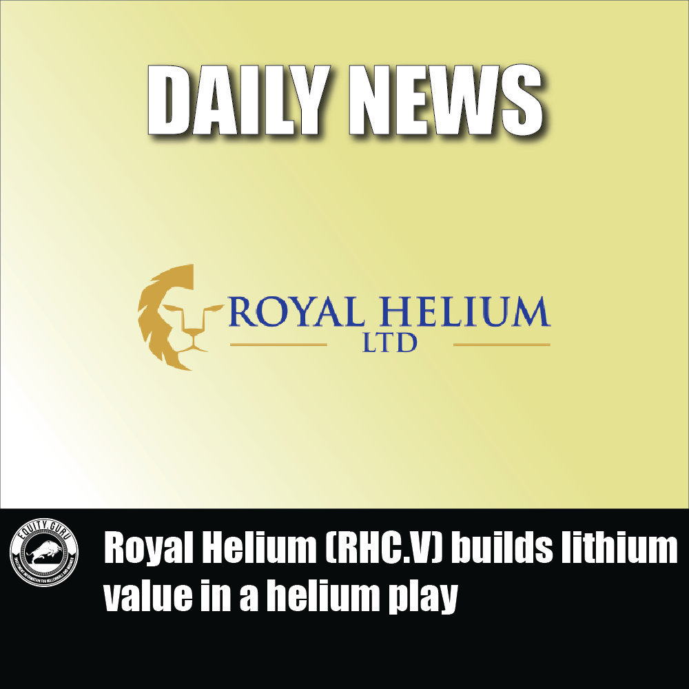 Royal Helium (RHC.V) builds lithium value in a helium play