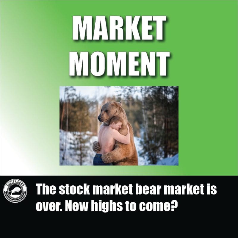 The stock market bear market is over. New highs to come?