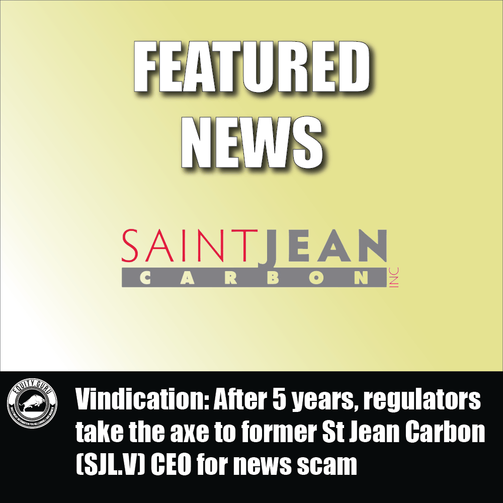 Vindication After 5 years, regulators take the axe to former St Jean Carbon (SJL.V) CEO for news scam