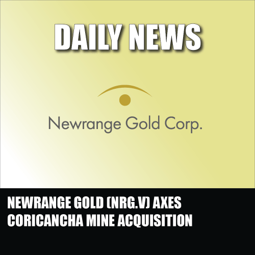 Newrange Gold (NRG.V) axes Coricancha mine acquisition