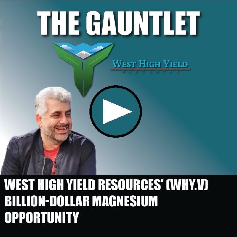 West High Yield Resources' (WHY.V) billion-dollar magnesium opportunity - The Gauntlet Video