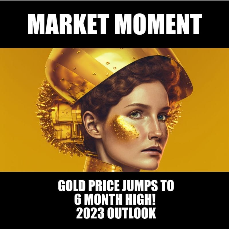 Gold price jumps to 6 month high! 2023 Outlook