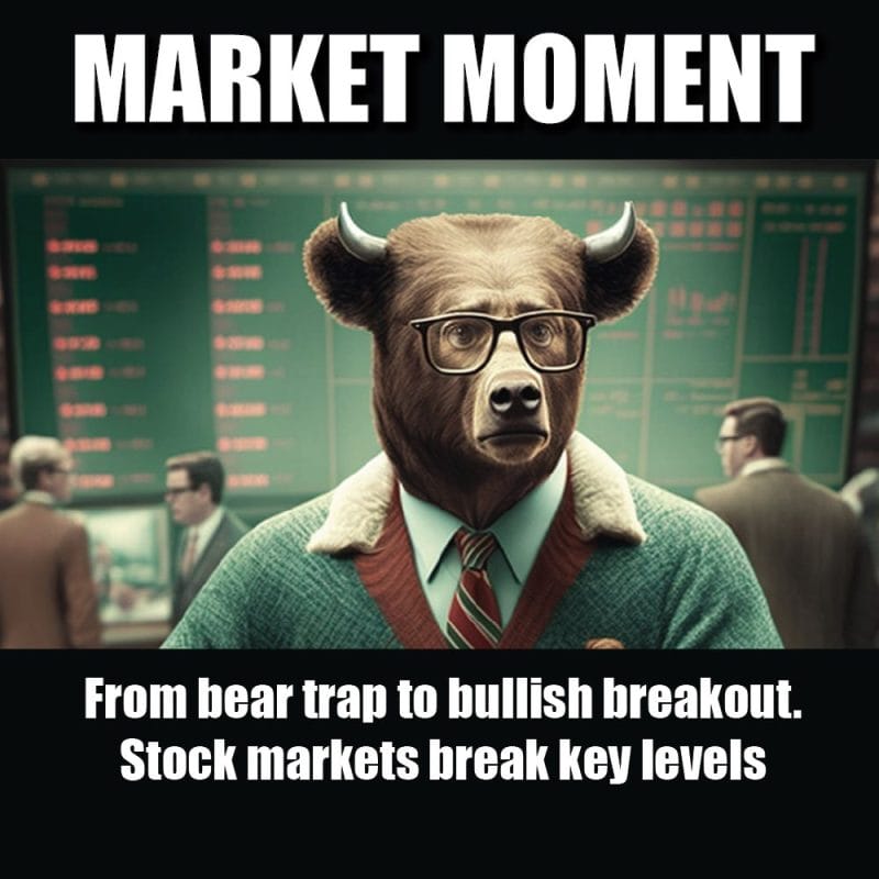 From bear trap to bullish breakout. Stock markets break key levels.