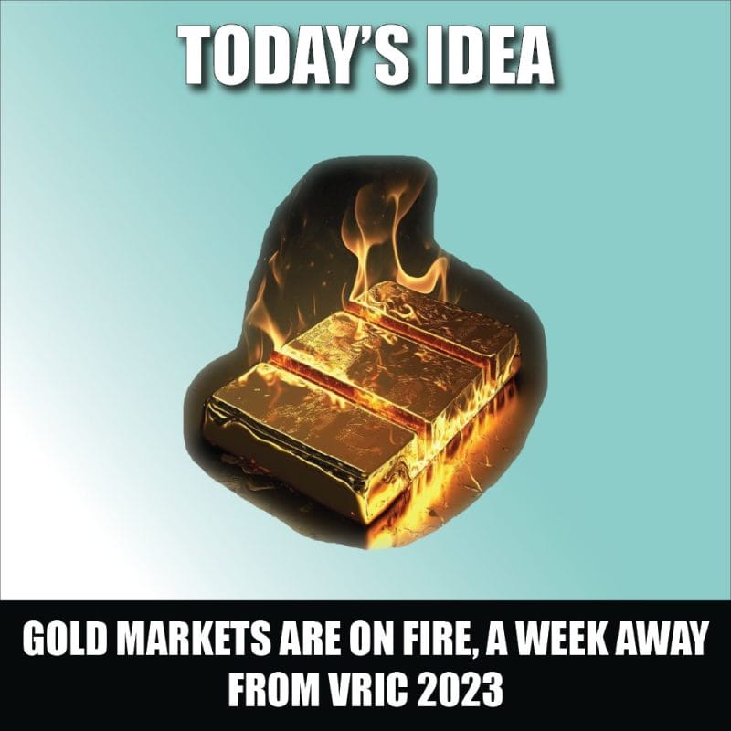 Gold markets are on fire, a week away from VRIC 2023