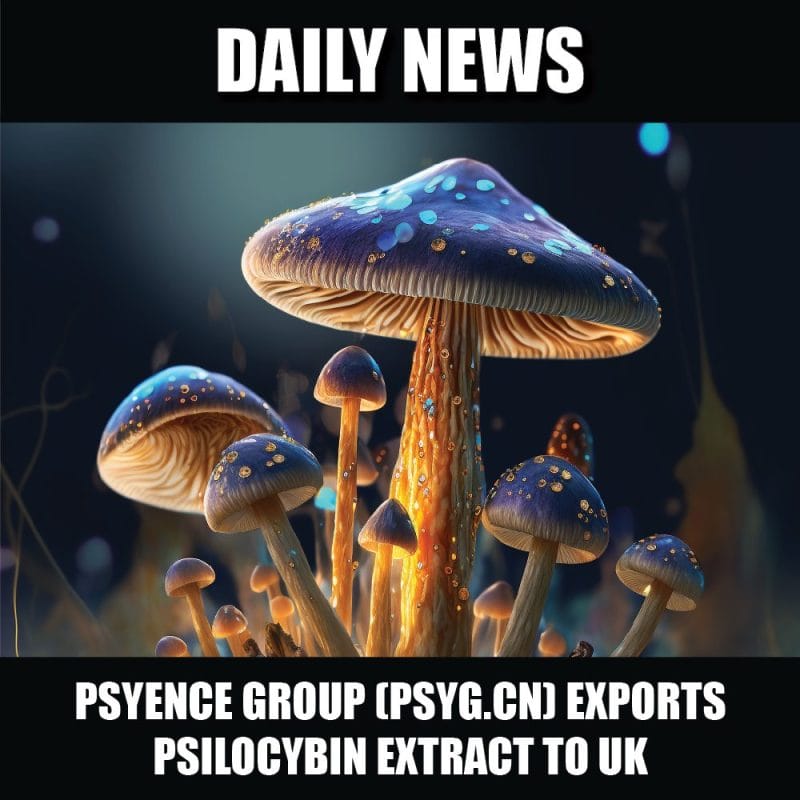 Psyence Group (PSYG.CN) successfully exports pharma grade psilocybin extract to UK