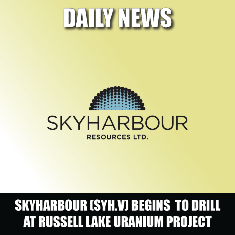 Skyharbour (SYH.V) begins inaugural drill campaign at the Russell Lake Uranium Project