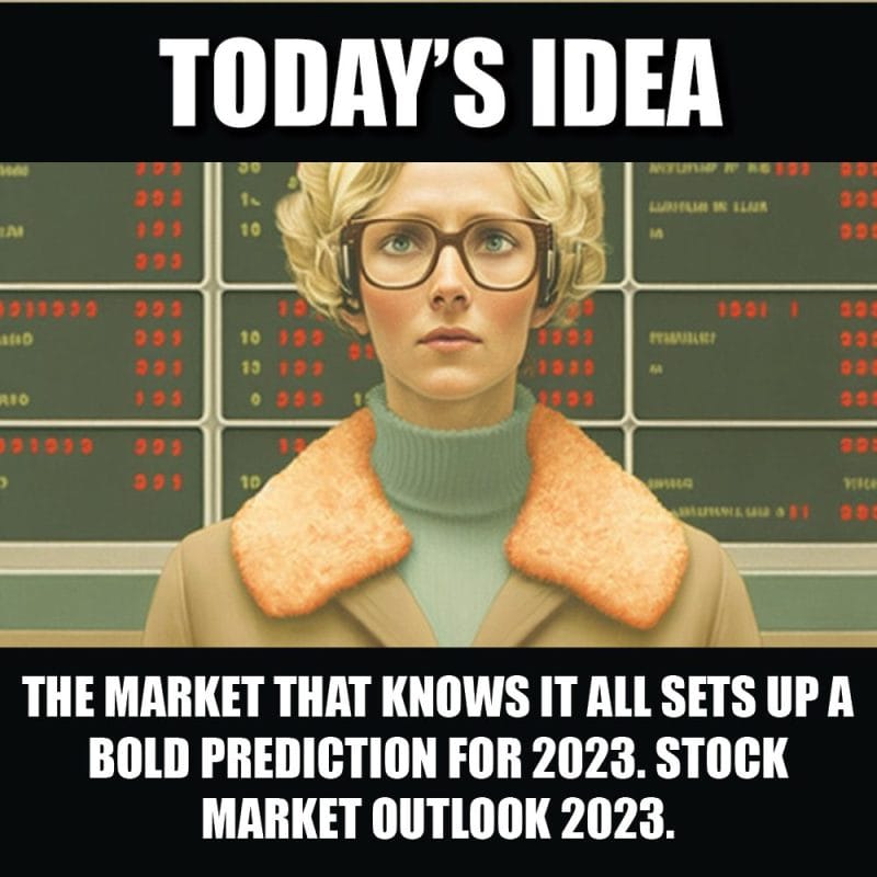 The market that knows it all sets up a bold prediction for 2023. Stock market outlook 2023.