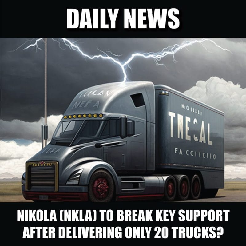 Nikola (NKLA) stock to break key support after delivering only 20 trucks?