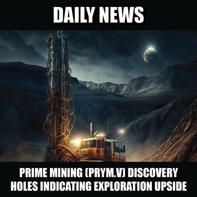 Prime Mining (PRYM.V) announces discovery holes indicating exploration upside