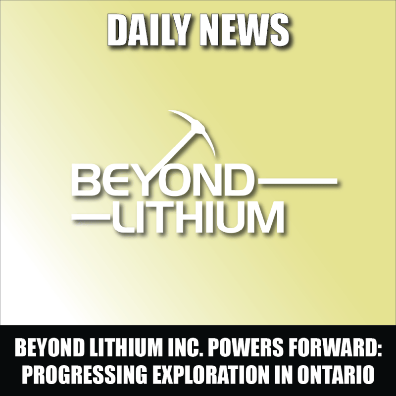 Beyond Lithium Inc. Powers Forward Progressing Exploration, Sampling Surveys, and Expanding Technical Team in Ontario