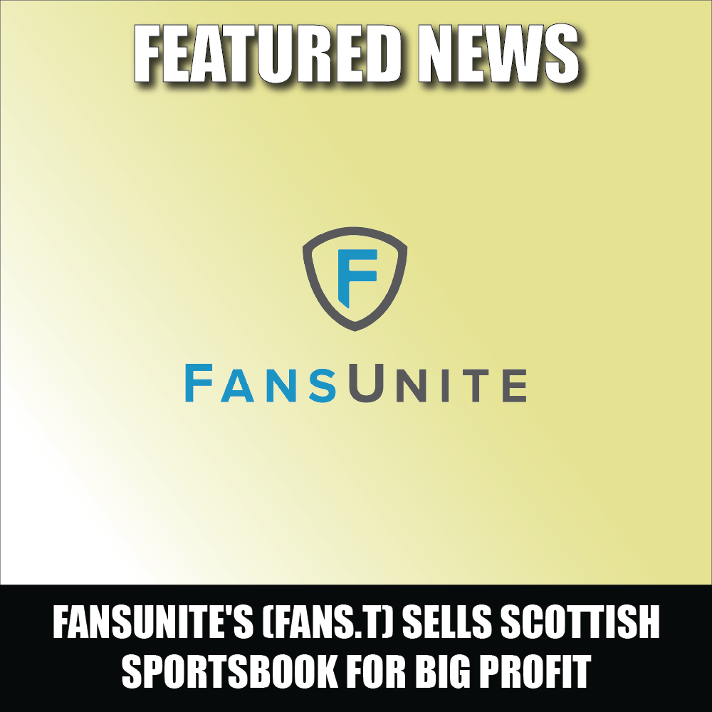 FansUnite's (FANS.T) deals the big trade of the summer, sells Scottish sportsbook for big profit