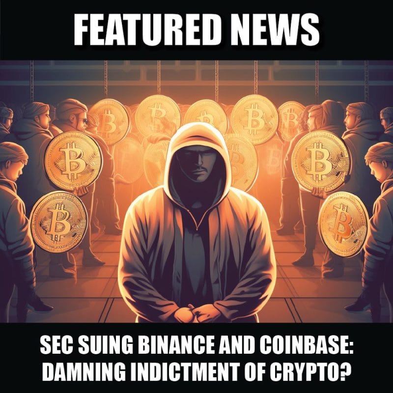 SEC Lawsuits Against Binance and Coinbase A Damning Indictment of the Cryptocurrency Concept?