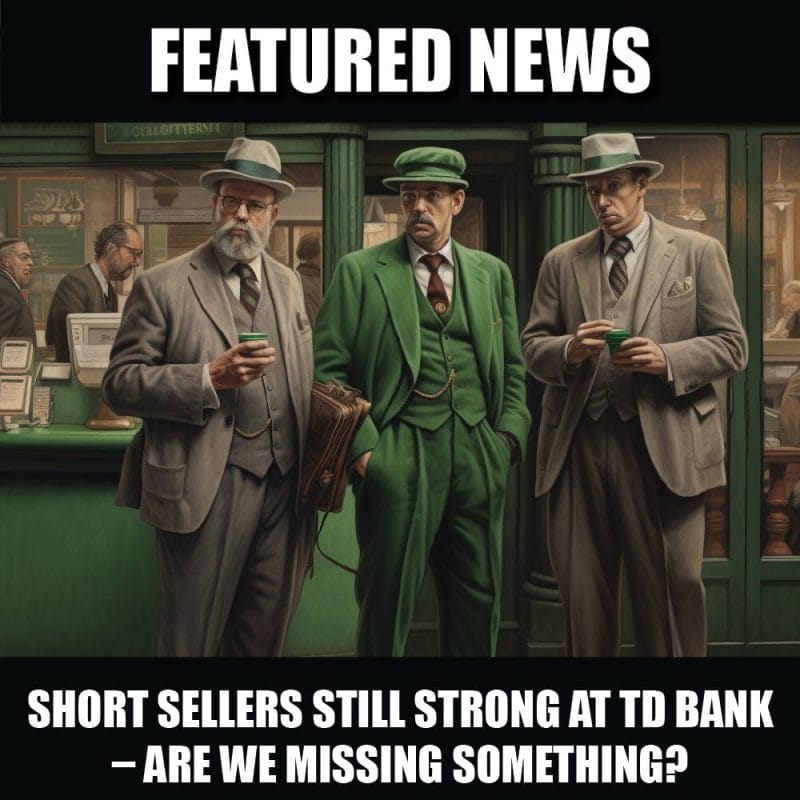 Short sellers still strong at TD Bank – are we missing something?