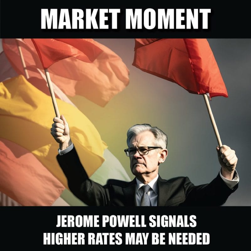 Jerome Powell signals higher rates may be needed