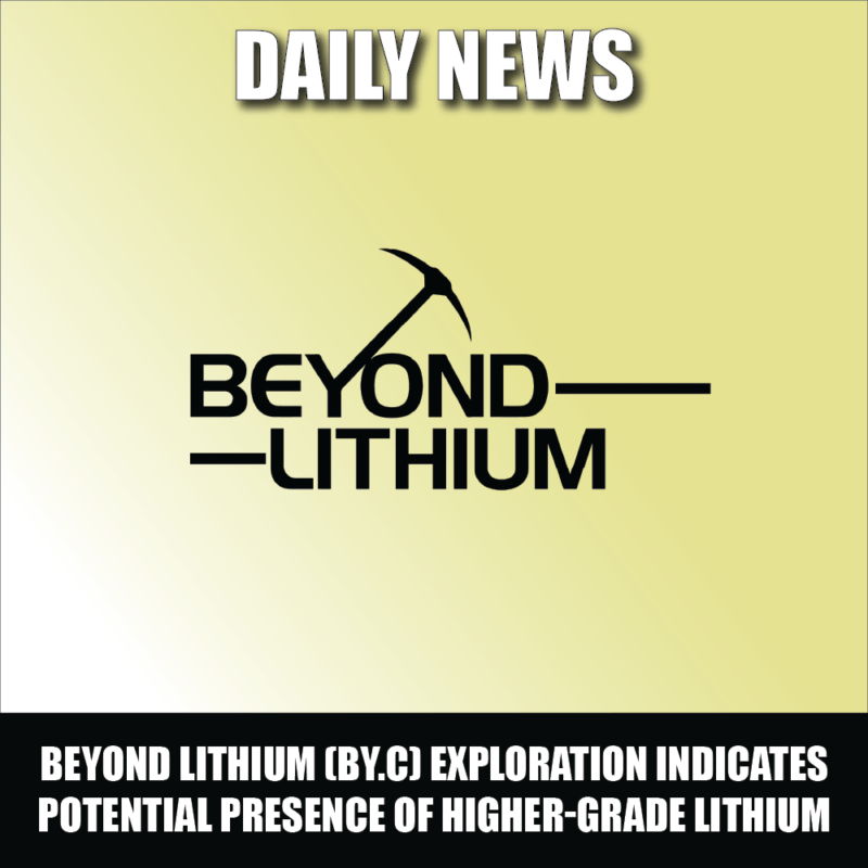 Beyond Lithium (BY.C) exploration indicates potential presence of higher-grade lithium