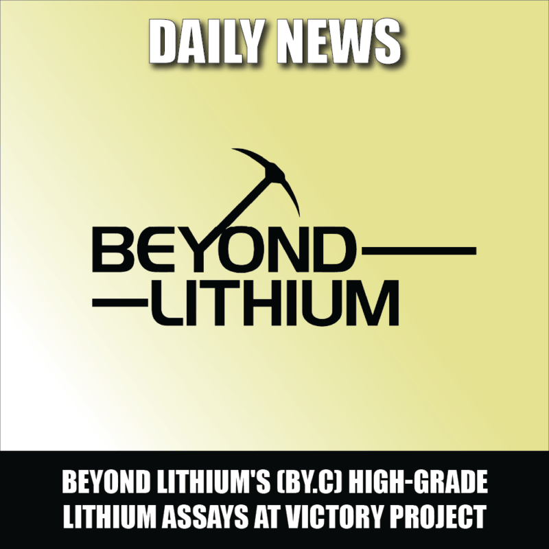Beyond Lithium's (BY.C) Victory Project Unveiling High-Grade Lithium Assays and Expanding Exploration Horizons